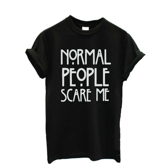 Normal people scare me T shirt