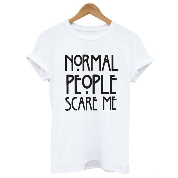 Normal people scare me T shirt