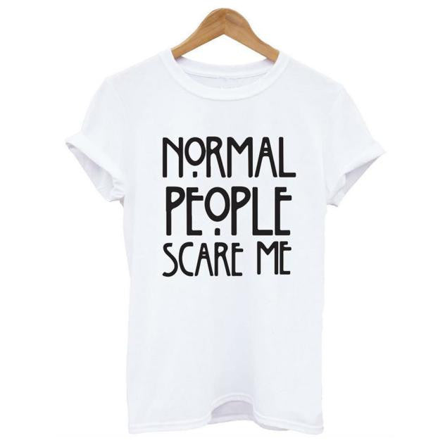 Normal people scare me T shirt