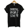 Normal people scare me T shirt