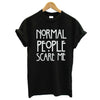 Normal people scare me T shirt