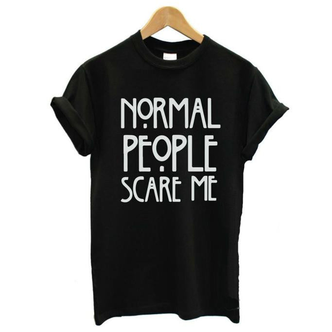 Normal people scare me T shirt